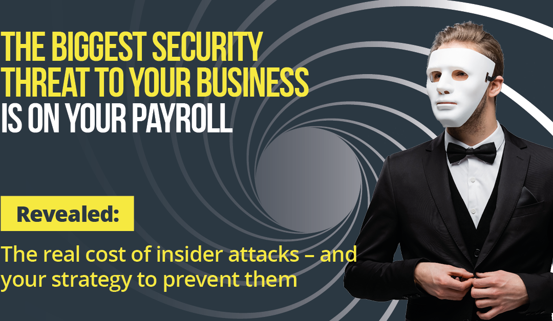 The Biggest Security Threat to your Business is on your Payroll