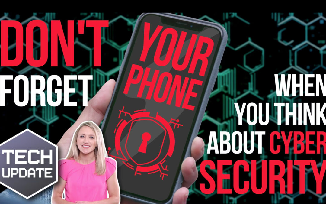 Don’t forget your phone when you think about cyber security